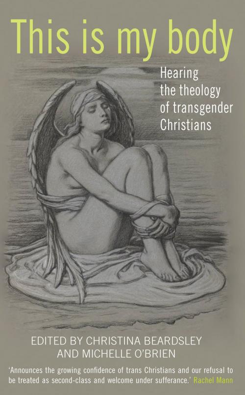 Cover of the book This Is My Body: Hearing the Theology of Transgender Christians by , Darton, Longman & Todd LTD