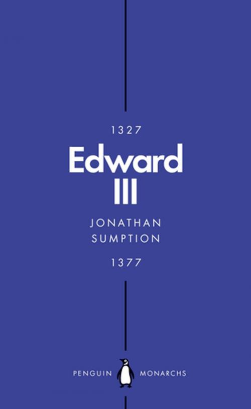 Cover of the book Edward III (Penguin Monarchs) by Jonathan Sumption, Penguin Books Ltd