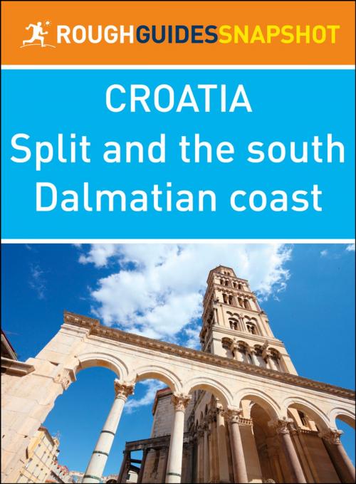 Cover of the book Split and the south Dalmatian coast (Rough Guides Snapshot Croatia) by Rough Guides, Apa Publications