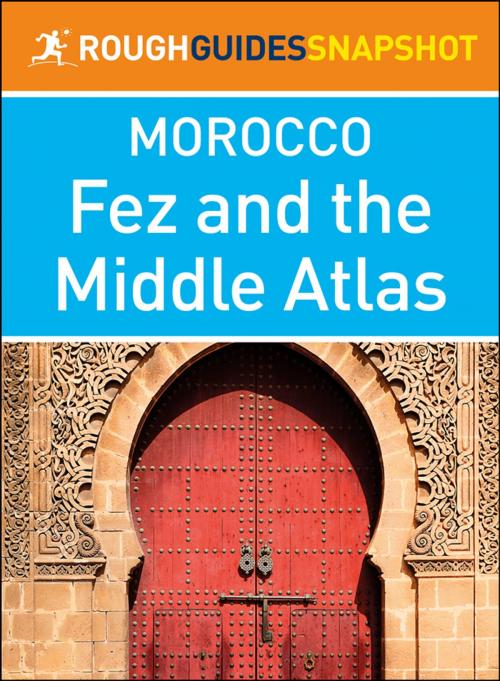 Cover of the book Fez and the Middle Atlas (Rough Guides Snapshot Morocco) by Rough Guides, Apa Publications