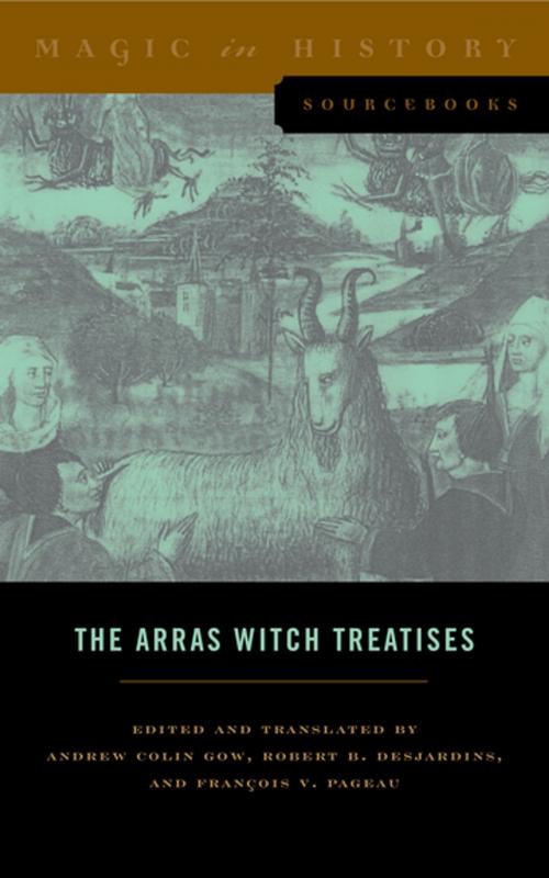 Cover of the book The Arras Witch Treatises by Andrew Colin Gow, Robert B. Desjardins, François V. Pageau, Penn State University Press