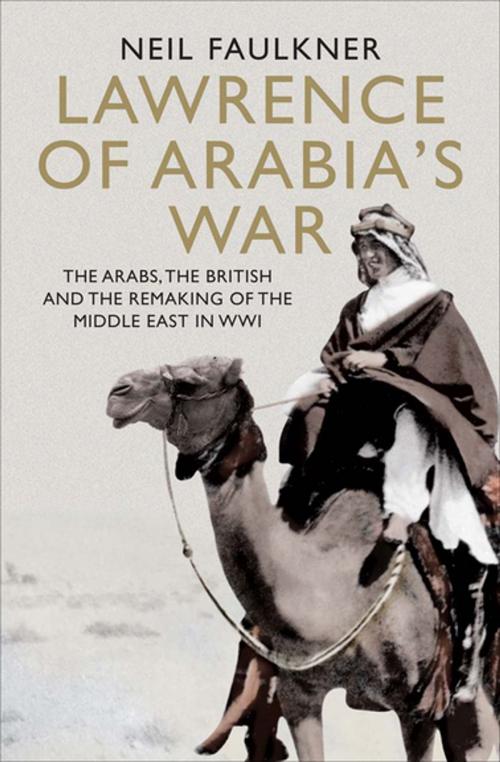 Cover of the book Lawrence of Arabia's War by Neil Faulkner, Yale University Press (Ignition)