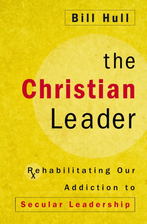 Cover of the book The Christian Leader by Bill Hull, Zondervan
