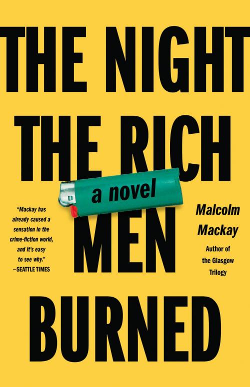 Cover of the book The Night the Rich Men Burned by Malcolm Mackay, Little, Brown and Company