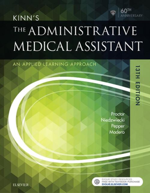 Cover of the book Kinn's The Administrative Medical Assistant E-Book by Deborah B. Proctor, EdD, RN, CMA, Brigitte Niedzwiecki, RN, MSN, RMA, Julie Pepper, BS, CMA (AAMA), Payel Madero, RHIT, MBA, Elsevier Health Sciences
