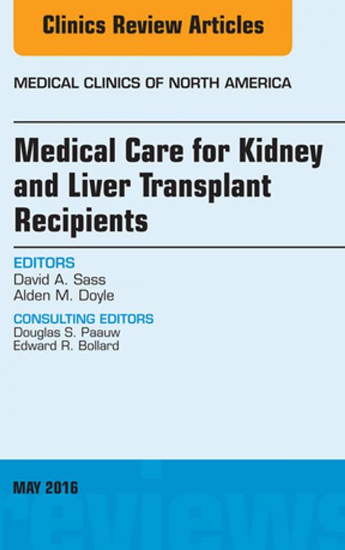 Cover of the book Medical Care for Kidney and Liver Transplant Recipients, An Issue of Medical Clinics of North America, E-Book by David A. Sass, MD, Alden M. Doyle, MD, Elsevier Health Sciences