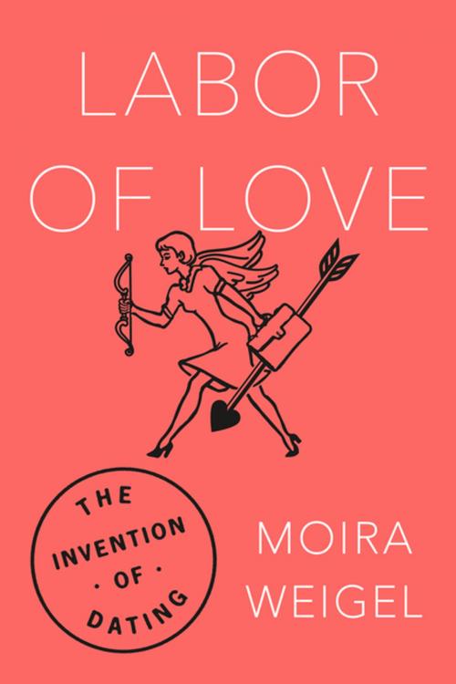 Cover of the book Labor of Love by Moira Weigel, Farrar, Straus and Giroux