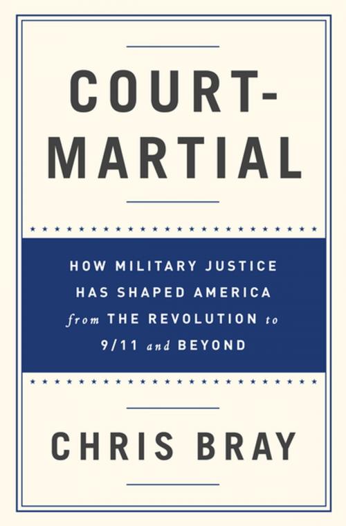 Cover of the book Court-Martial: How Military Justice Has Shaped America from the Revolution to 9/11 and Beyond by Chris Bray, W. W. Norton & Company