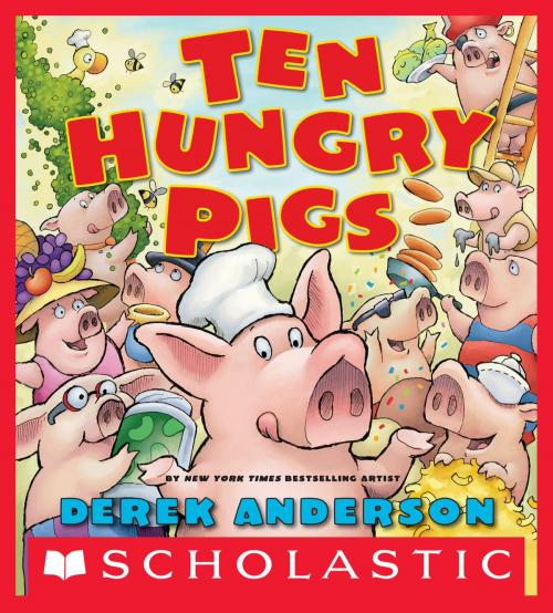 Cover of the book Ten Hungry Pigs by Derek Anderson, Scholastic Inc.