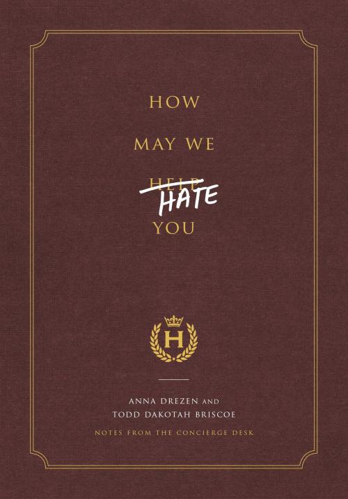 Cover of the book How May We Hate You? by Anna Drezen, Todd Dakotah Briscoe, Potter/Ten Speed/Harmony/Rodale