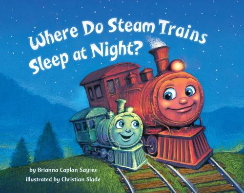 Cover of the book Where Do Steam Trains Sleep at Night? by Brianna Caplan Sayres, Random House Children's Books