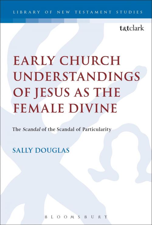 Cover of the book Early Church Understandings of Jesus as the Female Divine by Revd Dr Sally Douglas, Bloomsbury Publishing