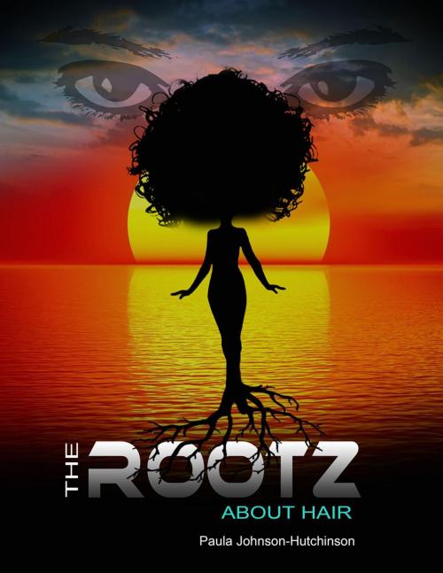 Cover of the book The Rootz About Hair by Paula Johnson-Hutchinson, Second to None Salon LLC