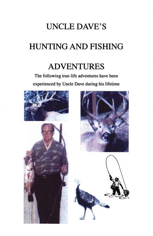 Cover of the book Uncle Dave's Hunting and Fishing Adventures by David C Henderson, David Henderson