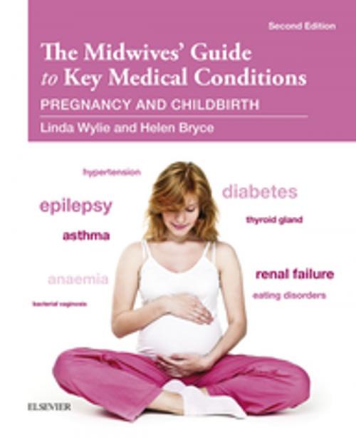 Cover of the book The Midwives' Guide to Key Medical Conditions - E-Book by Linda Wylie, BA MN RGN RM RMT, Helen G H Bryce, BSc RN RM ADM MTD, Elsevier Health Sciences