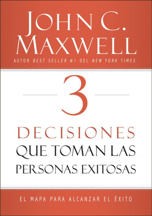 Cover of the book 3 Decisiones que toman las personas exitosas by John C. Maxwell, Grupo Nelson