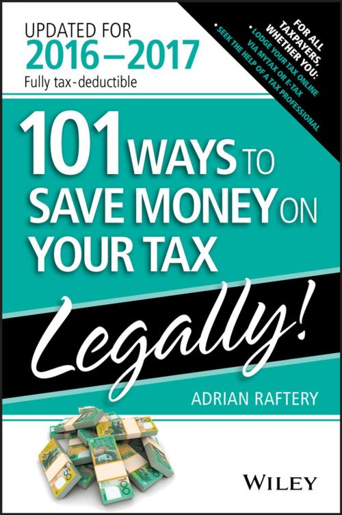 Cover of the book 101 Ways To Save Money On Your Tax - Legally 2016-2017 by Adrian Raftery, Wiley