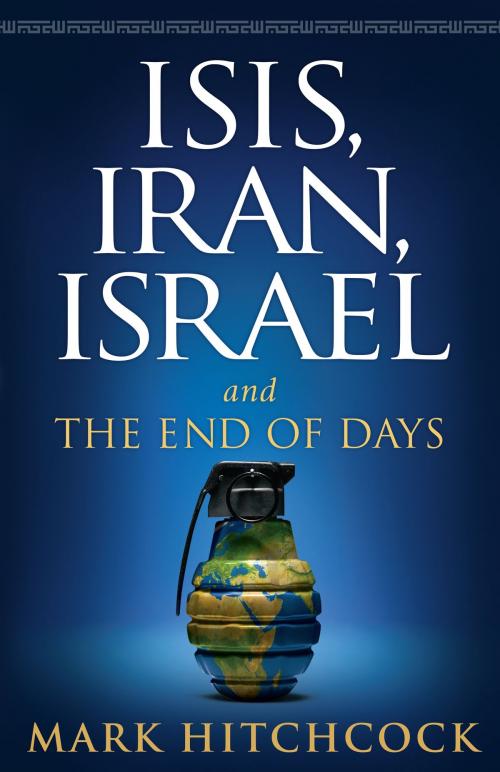 Cover of the book ISIS, Iran, Israel by Mark Hitchcock, Harvest House Publishers