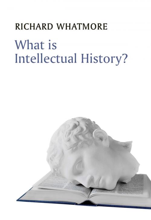 Cover of the book What is Intellectual History? by Richard Whatmore, Wiley