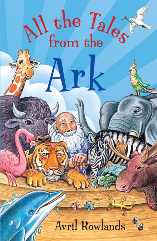 Cover of the book All the Tales from the Ark by Avril Rowlands, Lion Hudson LTD