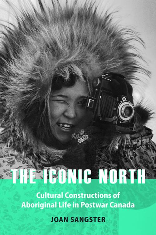 Cover of the book The Iconic North by Joan Sangster, UBC Press