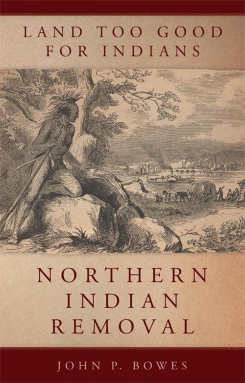 Cover of the book Land Too Good for Indians by John P. Bowes, University of Oklahoma Press