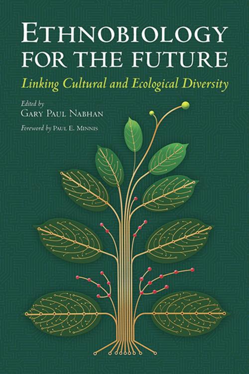 Cover of the book Ethnobiology for the Future by , University of Arizona Press