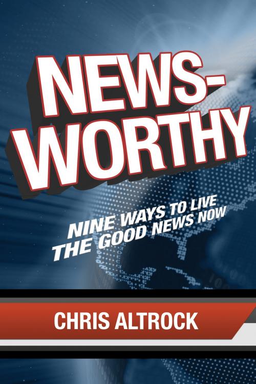 Cover of the book Newsworthy by Chris Altrock, Christian Board of Publication