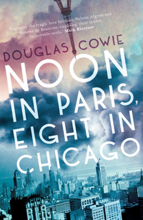 Cover of the book Noon in Paris, Eight in Chicago by Douglas Cowie, Myriad Editions
