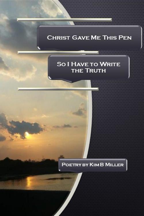 Cover of the book Christ Gave Me This Pen by Kim B Miller, Kim Bois-Miller