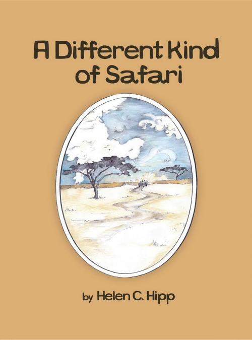 Cover of the book A Different Kind of Safari eBook by Helen C Hipp, A Different Kind of Safari LLC