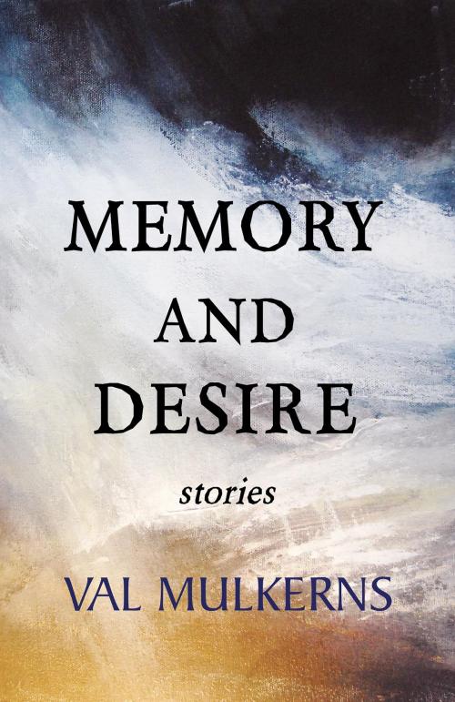 Cover of the book Memory and Desire by Val Mulkerns, Val Mulkerns