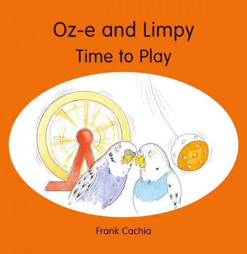 Cover of the book Oz-e and Limpy Time to Play by Frank Cachia, Frank Cachia