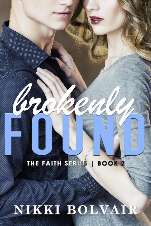 Cover of the book Brokenly Found by Nikki Bolvair, Nikki Bolvair