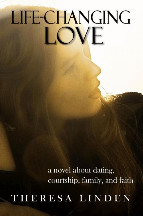 Cover of the book Life-Changing Love by Theresa A Linden, Theresa A Linden