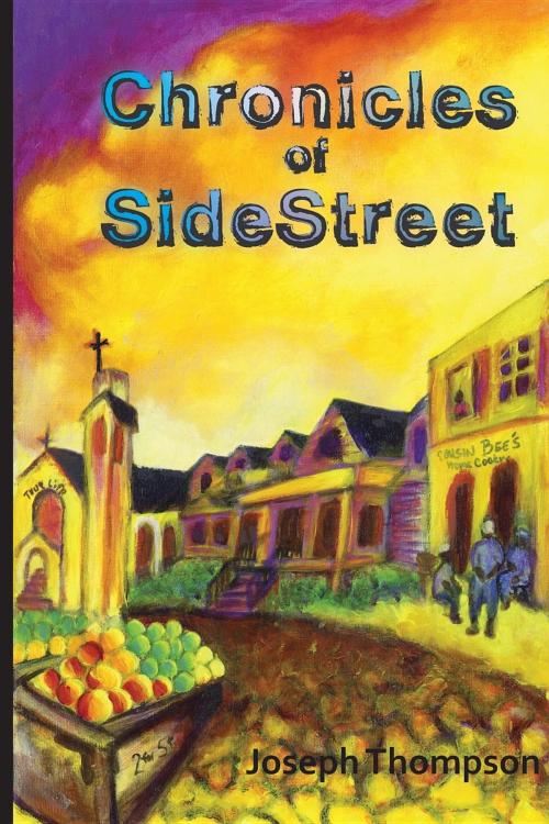 Cover of the book Chronicles of Side Street by Joseph L. Thompson, Joshuby