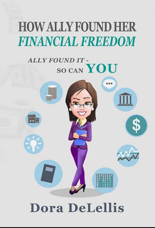 Cover of the book How Ally Found Her Financial Freedom by Dora DeLellis, Dora DeLellis