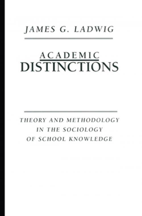 Cover of the book Academic Distinctions by James G. Ladwig, Taylor and Francis