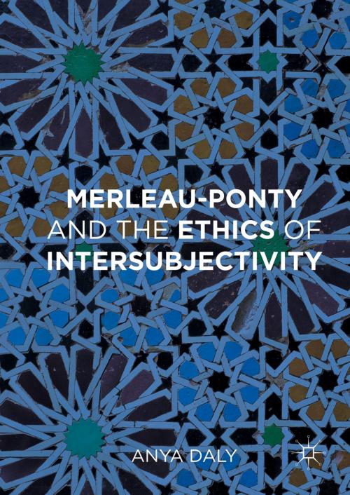Cover of the book Merleau-Ponty and the Ethics of Intersubjectivity by Anya Daly, Palgrave Macmillan UK