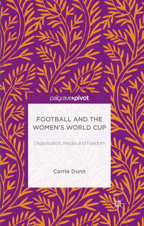 Cover of the book Football and the Women's World Cup by Carrie Dunn, Palgrave Macmillan UK