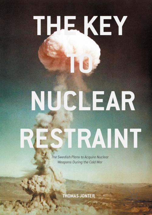 Cover of the book The Key to Nuclear Restraint by Thomas Jonter, Palgrave Macmillan UK