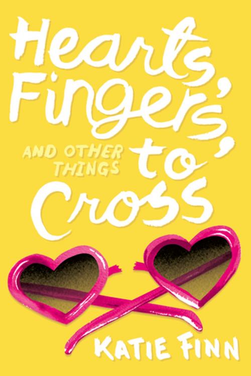 Cover of the book Hearts, Fingers, and Other Things to Cross by Katie Finn, Feiwel & Friends