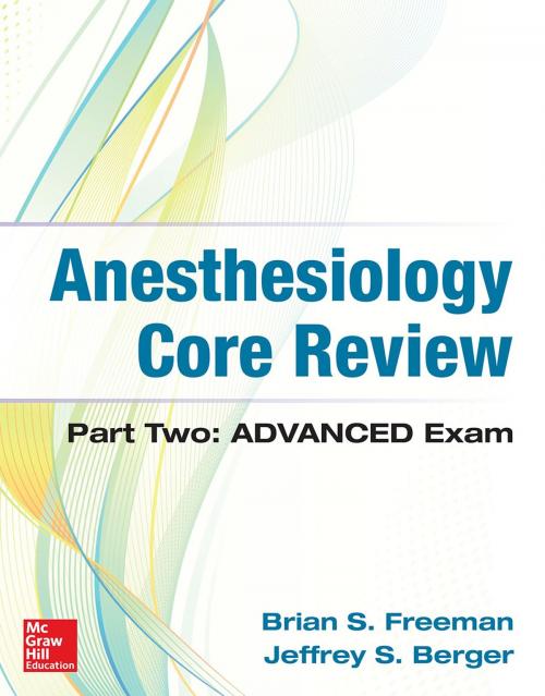 Cover of the book Anesthesiology Core Review: Part Two-ADVANCED Exam by Brian Freeman, Jeffrey Berger, McGraw-Hill Education