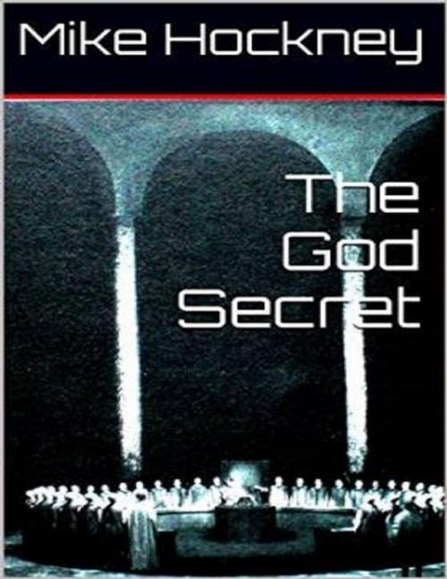 Cover of the book The God Secret by Mike Hockney, Lulu.com