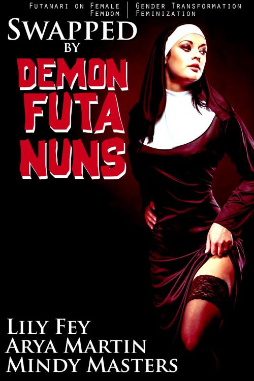 Cover of the book Swapped by Demon Futa Nuns by Mindy Masters, Lily Fey, Arya Martin, Feverotica Books
