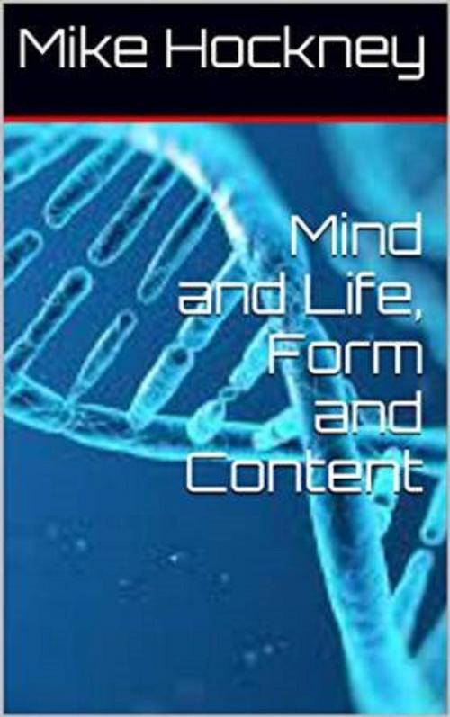 Cover of the book Mind and Life, Form and Content by Mike Hockney, Mike Hockney