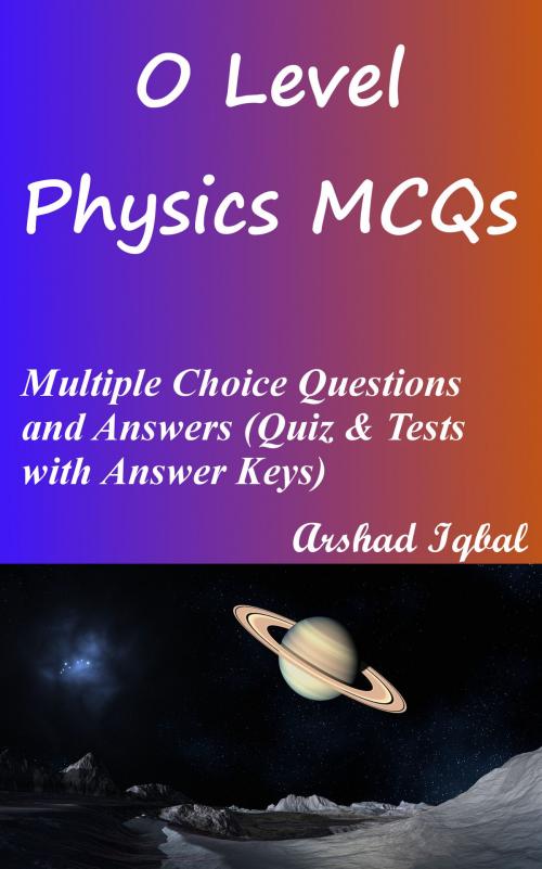 Cover of the book O Level Physics MCQs: Multiple Choice Questions and Answers (Quiz & Tests with Answer Keys) by Arshad Iqbal, Bushra Arshad