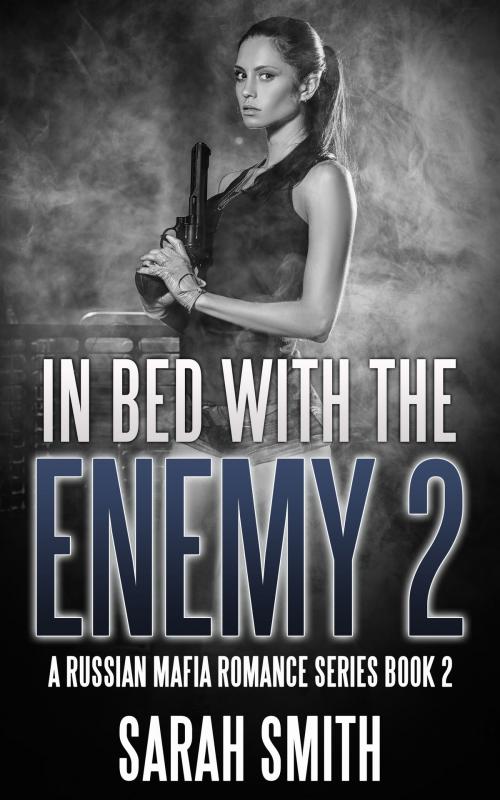 Cover of the book In Bed With The Enemy 2: A Russian Mafia Romance Series Book 2 by Sarah Smith, Betty Johnson