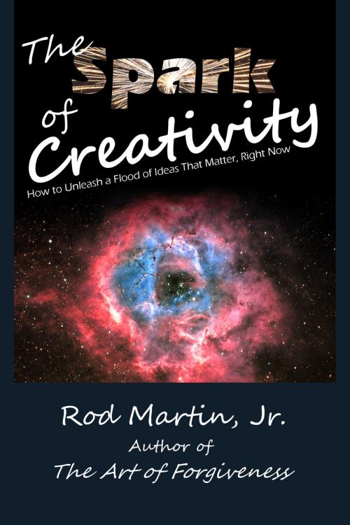 Cover of the book The Spark of Creativity by Rod Martin, Jr, Tharsis Highlands