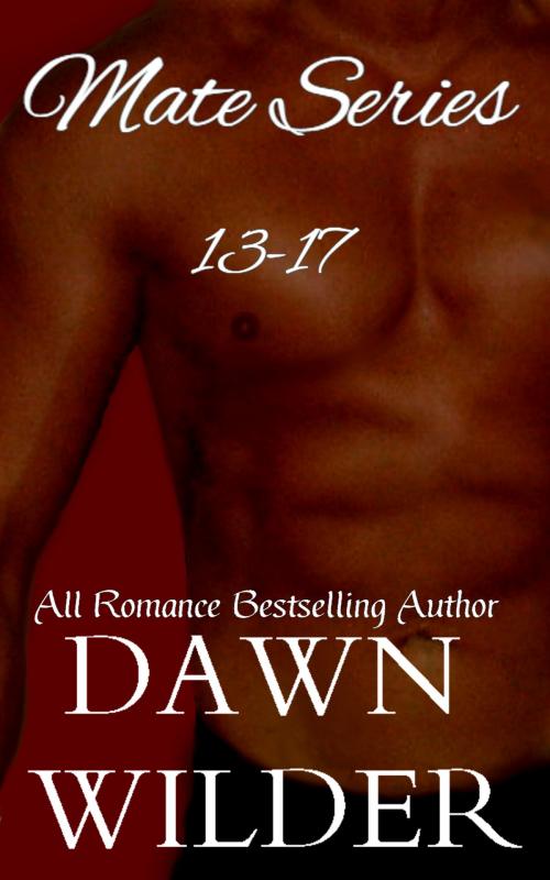 Cover of the book Mate Series, 13-17 by Dawn Wilder, Dawn Wilder